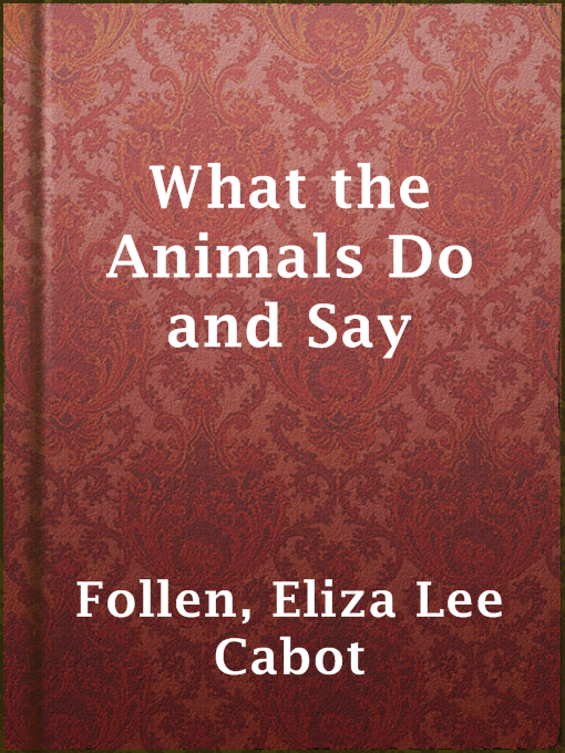 Eliza Lee Cabot Follen作のWhat the Animals Do and Sayの作品詳細 - 貸出可能